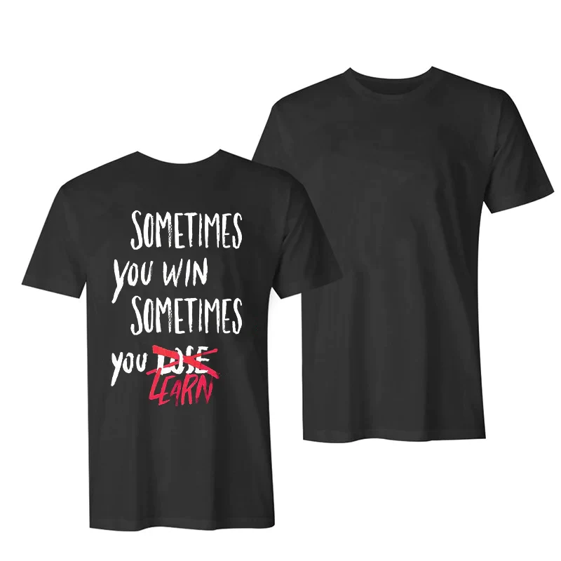 SOMETIMES YOU WIN SOMETIMES YOU LEARN PRINTED T-SHIRT