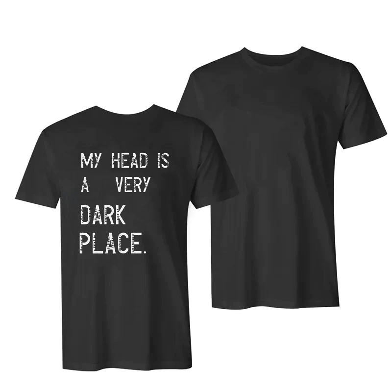 MY HEAD IS A VERY DARK PLACE LETTER PRINTED T-SHIRT