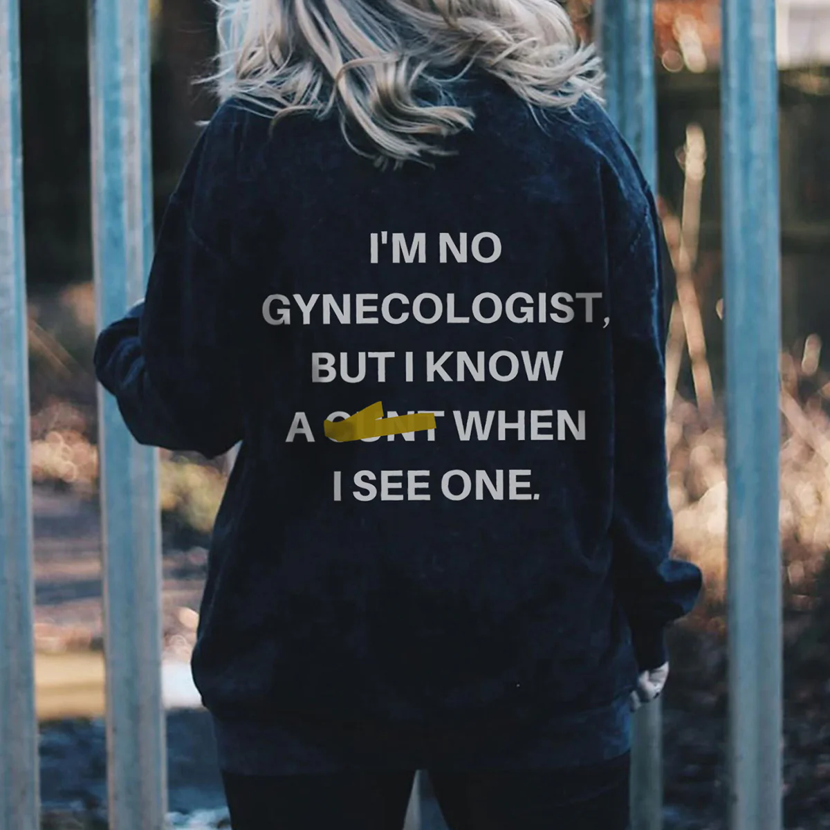 I'M NO GYNECOLOGIST, BUT I KNOW A CUNT WHEN I SEE ONE LETTERS PRINTED SWEATSHIRT
