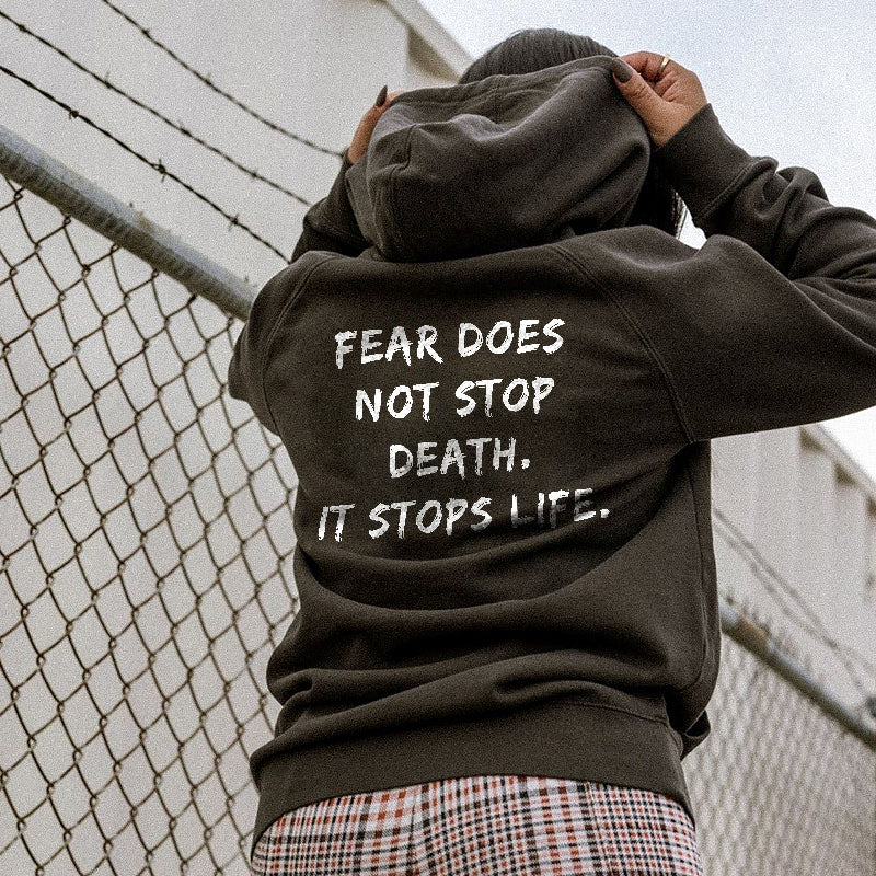 FEAR DOES NOT STOP DEATH, IT STOPS LIFE PRINTED CASUAL HOODIE