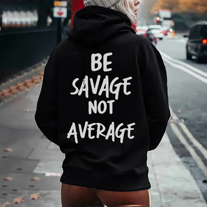 BE SAVAGE NOT AVERAGE LETTERS PRINTED HOODIE