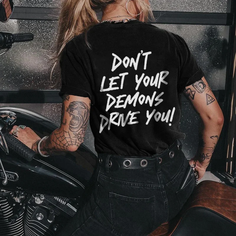 DON'T LET YOUR DEMONS DRIVE YOU WOMEN'S T-SHIRT