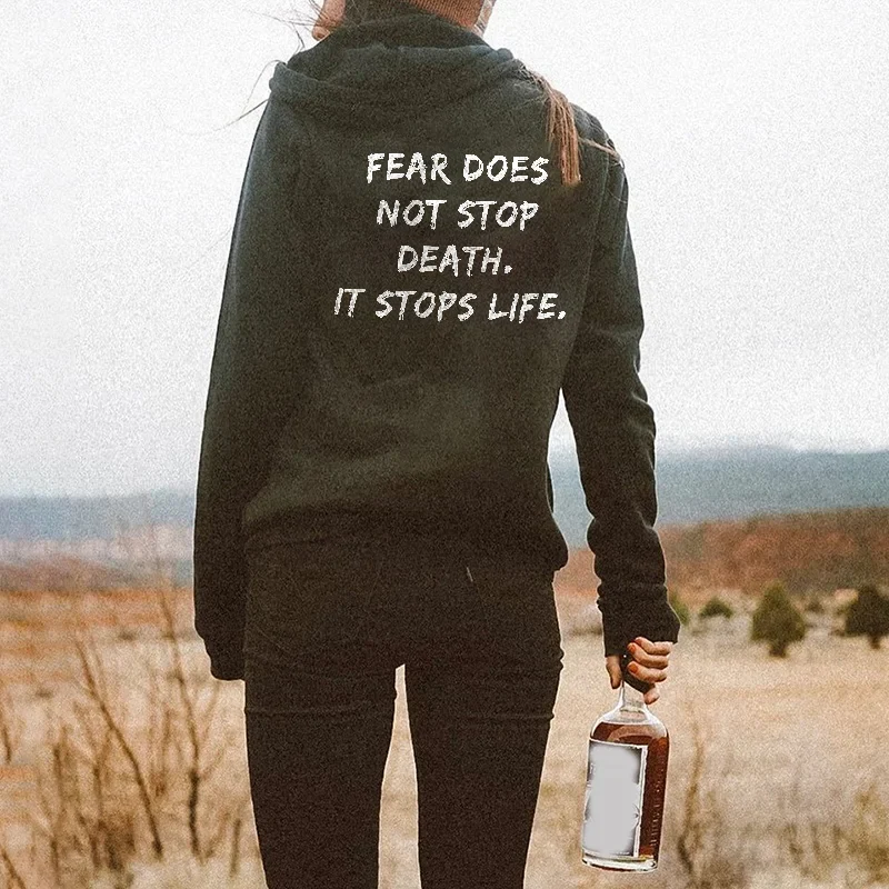 FEAR DOES NOT STOP DEATH, IT STOPS LIFE PRINTED CASUAL HOODIE