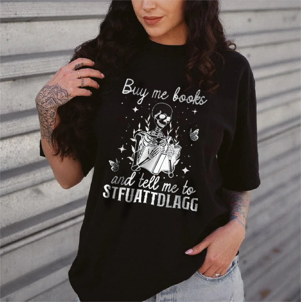 BUY ME BOOKS AND TELL ME TO STFUATTDLAGG T-SHIRT