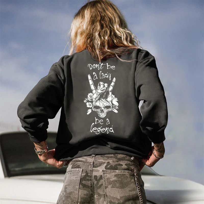 DON'T BE A LADY BE A LEGEND PRINTED WOMEN'S SWEATSHIRT