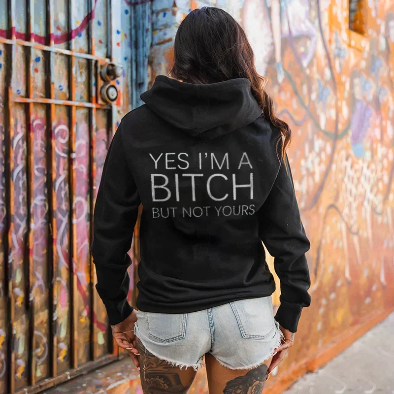 YES I'M A BITCH BUT NOT YOURS PRINTED HOODIE