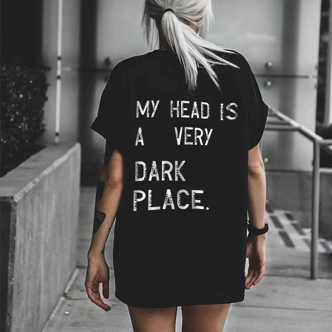 MY HEAD IS A VERY DARK PLACE LETTER PRINTED T-SHIRT