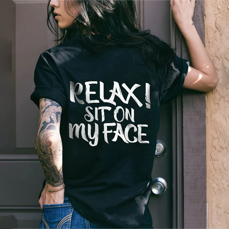 RELAX SIT ON MY FACE PRINTED T-SHIRT