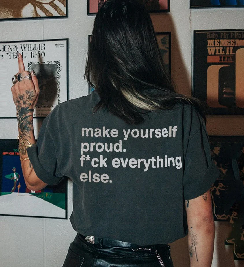 MAKE YOURSELF PROUD. FCK EVERYTHING ELSE PRINTED WOMEN'S T-SHIRT