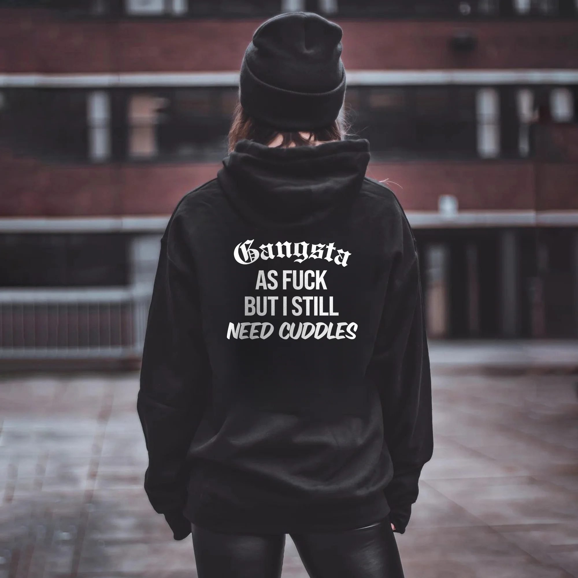 GANGSTA AS FUCK BUT I STILL NEED CUDDLES PRINT HOODIE